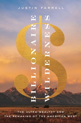 Billionaire Wilderness: The Ultra-Wealthy and t... 0691176671 Book Cover