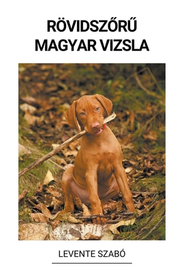 Rövidsz&#337;r&#369; Magyar Vizsla [Hungarian] B0BQ5THPCQ Book Cover