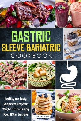 Gastric Sleeve Bariatric Cookbook: Healthy and Tasty Recipes to Keep the Weight Off and Enjoy Food After Surgery 191417657X Book Cover