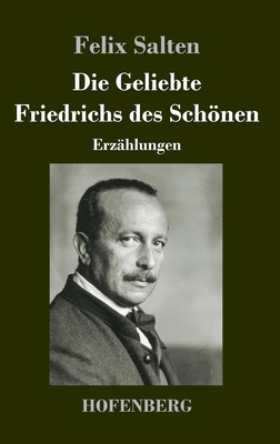 Die Geliebte Friedrichs des Schönen: Erzählungen [German] 3743735318 Book Cover