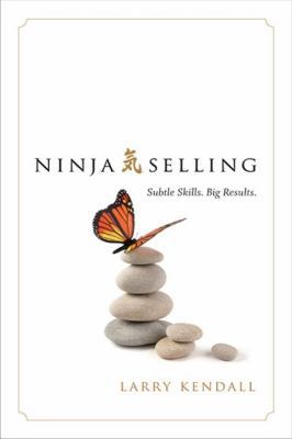 Ninja Selling: Subtle Skills. Big Results. 1626342849 Book Cover