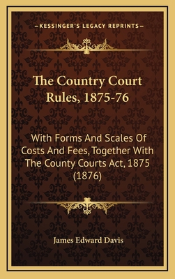 The Country Court Rules, 1875-76: With Forms an... 1164809679 Book Cover
