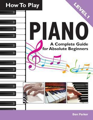 How To Play Piano: A Complete Guide for Absolut... 190870716X Book Cover