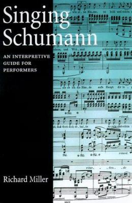 Singing Schumann: An Interpretive Guide for Per... 0195119045 Book Cover