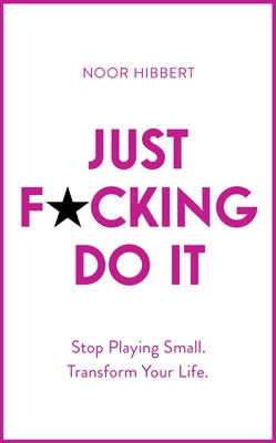 Just F*cking Do It: Stop Playing Small. Transfo... 147369275X Book Cover