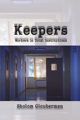 Keepers: Workers in Total Institutions 1772440779 Book Cover