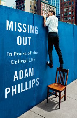 Missing Out: In Praise of the Unlived Life 0374281114 Book Cover