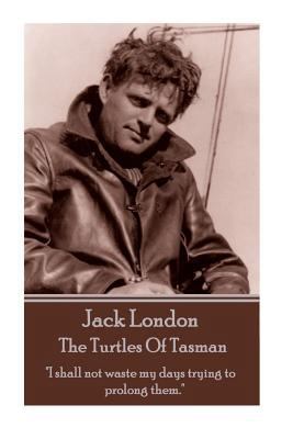 Jack London - The Turtles Of Tasman: "I shall n... 1783942835 Book Cover