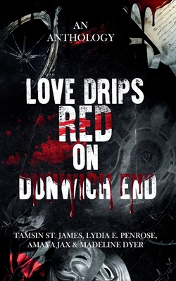 Love Drips Red on Dunwich End: A horror anthology 1918525005 Book Cover