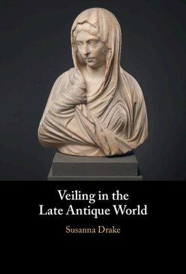 Veiling in the Late Antique World 1009673483 Book Cover