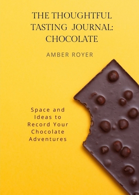 The Thoughtful Tasting Journal: Chocolate 1952854245 Book Cover
