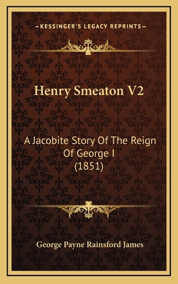 Henry Smeaton V2: A Jacobite Story Of The Reign... 1164779591 Book Cover