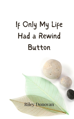 If Only My Life Had a Rewind Button 3690855578 Book Cover