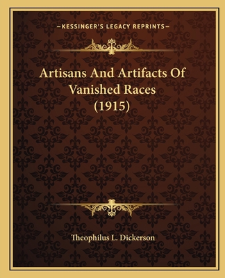 Artisans And Artifacts Of Vanished Races (1915) 1166590615 Book Cover