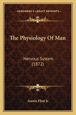 The Physiology Of Man: Nervous System (1872) 116813692X Book Cover