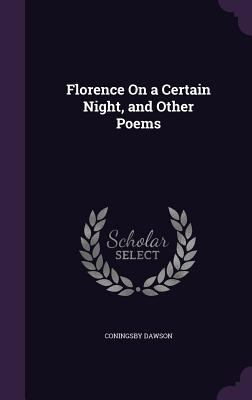 Florence On a Certain Night, and Other Poems 1356962939 Book Cover