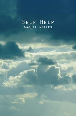 Self Help: With Illustrations of Conduct and Pe... 1482600897 Book Cover