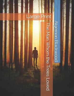 The Man Whom the Trees Loved: Large Print 1654571660 Book Cover