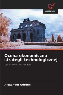 Ocena ekonomiczna strategii technologicznej [Polish] 6209142818 Book Cover