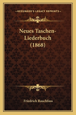 Neues Taschen-Liederbuch (1868) [German] 116764963X Book Cover