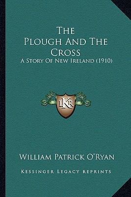 The Plough And The Cross: A Story Of New Irelan... 1163984485 Book Cover