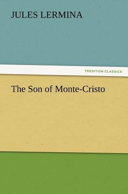 The Son of Monte-Cristo 3847225731 Book Cover