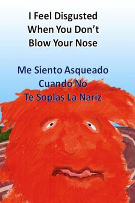 Hardcover I Feel Disgusted When You Don't Blow Your Nose Book