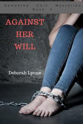 Against Her Will: Samantha Cain Mysteries Book 4 [Large Print] 1543274161 Book Cover