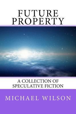 Future Property: A Collection of Speculative Fi... 147524732X Book Cover