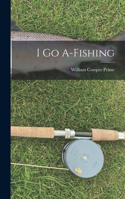 I go A-fishing 1017322937 Book Cover