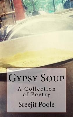 Gypsy Soup: A Collection of Poetry 1534915001 Book Cover