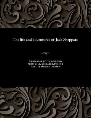 The Life and Adventures of Jack Sheppard 1535813164 Book Cover