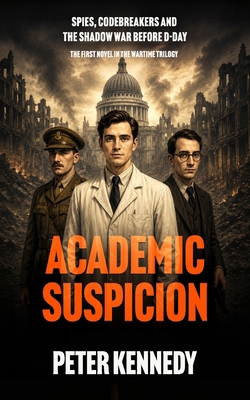 Academic Suspicion: Spies, Codebreakers and the... B0FTF9L657 Book Cover