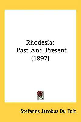 Rhodesia: Past And Present (1897) 143722654X Book Cover