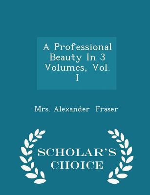 A Professional Beauty in 3 Volumes, Vol. I - Sc... 1298192692 Book Cover