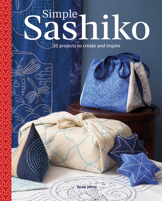 Simple Sashiko: 20 Projects to Create and Inspire 1784947237 Book Cover
