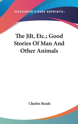 The Jilt, Etc.; Good Stories Of Man And Other A... 0548550476 Book Cover