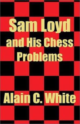 Sam Loyd and His Chess Problems 1410101665 Book Cover