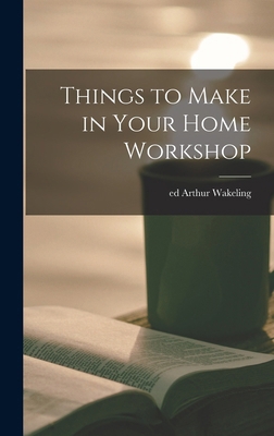 Things to Make in Your Home Workshop 1016361068 Book Cover