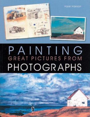 Painting Great Pictures from Photographs 1402724195 Book Cover