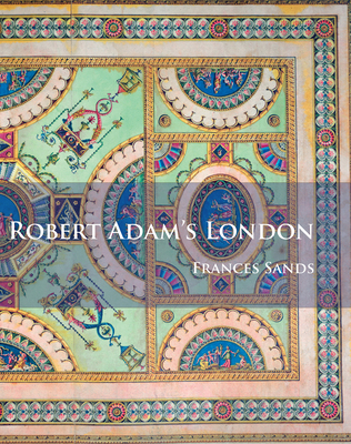 Robert Adam's London 1784914622 Book Cover