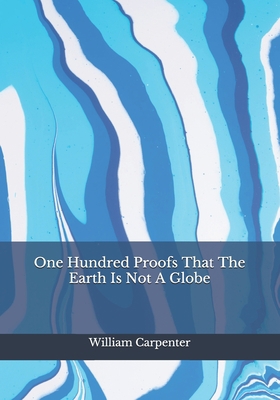 One Hundred Proofs That The Earth Is Not A Globe B08HGTJMKK Book Cover