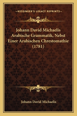 Johann David Michaelis Arabische Grammatik, Neb... [German] 1166205916 Book Cover