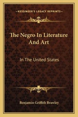 The Negro In Literature And Art: In The United ... 1162923709 Book Cover