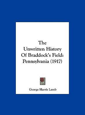 The Unwritten History Of Braddock's Field: Penn... 1162054816 Book Cover