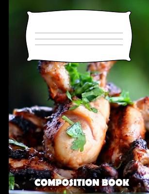 Composition Book: Grilled Chicken Composition N... 1073598195 Book Cover
