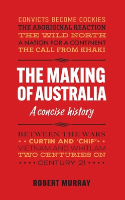The Making of Australia: A Concise History 1923267590 Book Cover