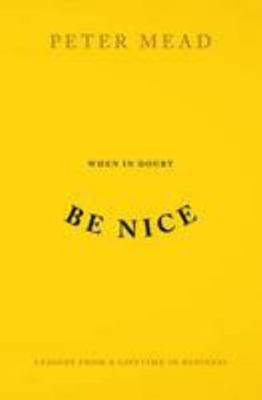 When in Doubt be Nice: Lessons from a Lifetime ... 1909269069 Book Cover