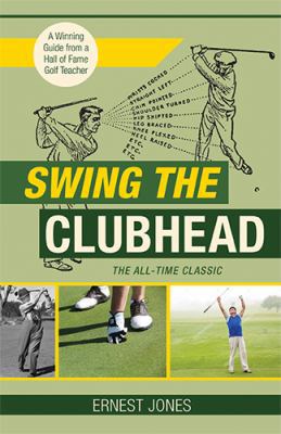 Swing the Clubhead (Golf digest classic series) 1626545618 Book Cover