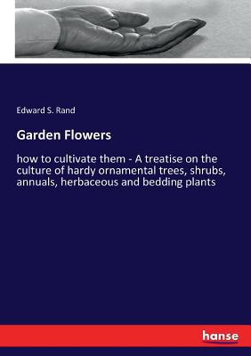 Garden Flowers: how to cultivate them - A treat... 3337224946 Book Cover